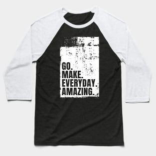 Go Make Everyday Amazing Typography Funny Inspiring Quote Baseball T-Shirt